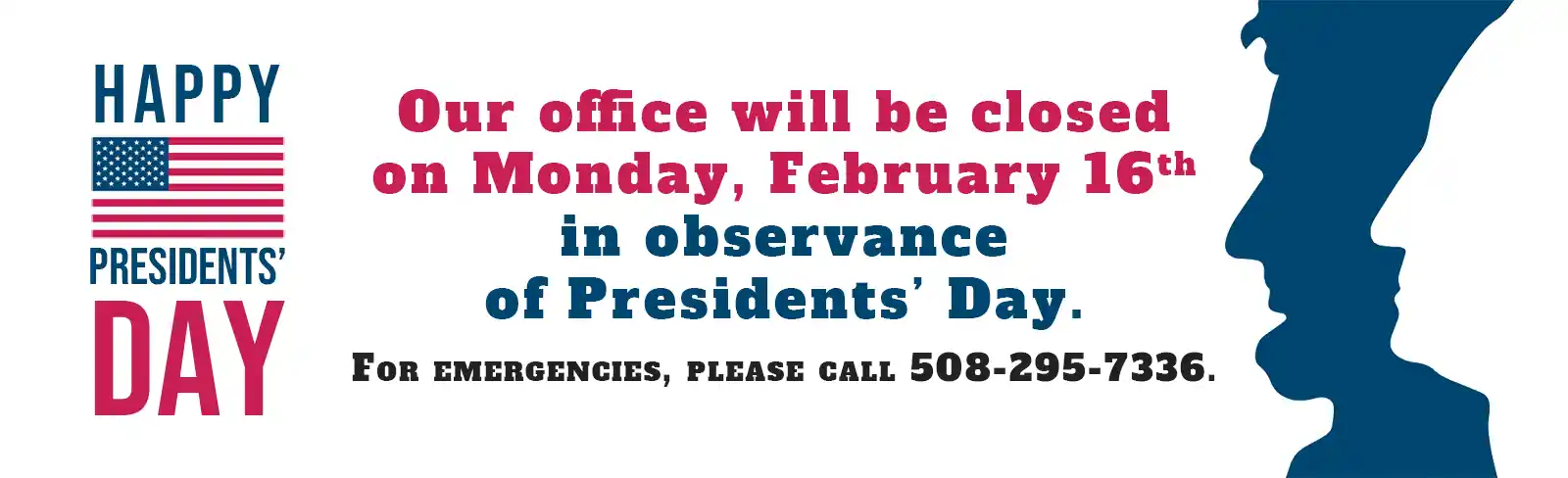 Our office will be closed Monday, Feb 16th for President's Day. For emergencies call 508-295-7336.